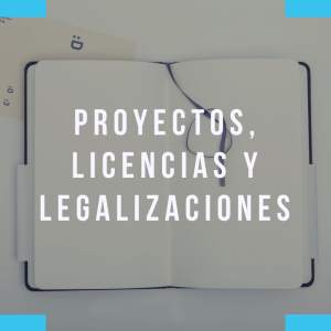 Proyectos, licencias y legalizaciones